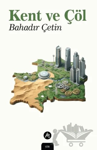Kent ve Çöl – Bahadır Çetin – Mahfel Yayıncılık kitap kapağı