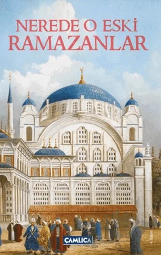 Nerede O Eski Ramazanlar – Kolektif – Çamlıca Basım Yayın kitap kapağı