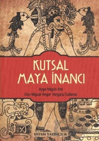 Kutsal Maya İnancı – Ayşe Nilgün Arıt – Sistem Yayıncılık kitap kapağı