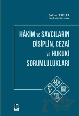 Hakim ve Savcıların Disiplin Cezai ve Hukuki Sorumlulukları – Selman Eskiler – Adalet Yayınevi kitap kapağı