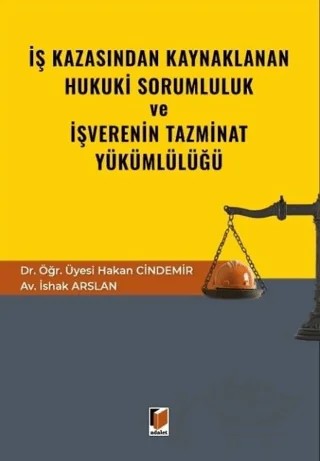 İş Kazasından Kaynaklanan Hukuki Sorumluluk ve İşverenin Tazminat Yükümlülüğü – Hakan Cindemir, İshak Arslan – Adalet Yayınevi kitap kapağı