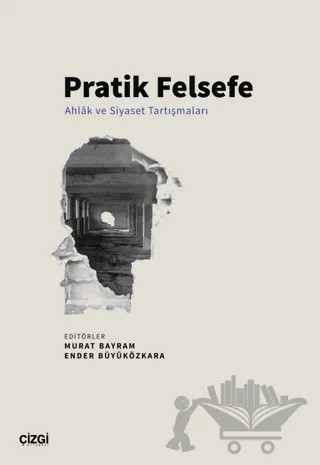 Pratik Felsefe - Ahlâk ve Siyaset Tartışmaları – Kolektif – Çizgi Kitabevi Yayınları kitap kapağı