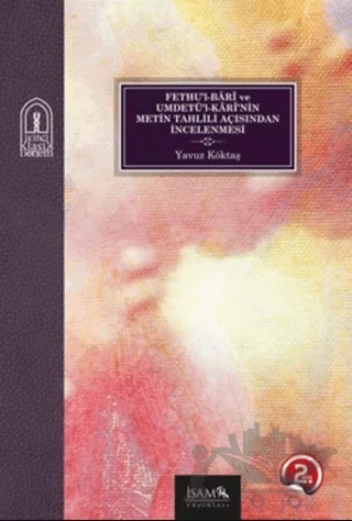 Fethu’l-Bari ve Umdetü’l-Kari’nin Metin Tahlili Açısından İncelenmesi – Yavuz Köktaş – İsam Yayınları kitap kapağı