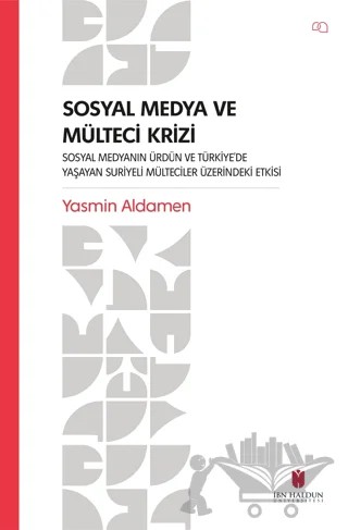 Sosyal Medya ve Mülteci Krizi - Sosyal Medyanın Ürdün ve Türkiye’de Yaşayan Suriyeli Mülteciler Üzerindeki Etkisi – Yasmin Aldamen – İbn Haldun Üniversitesi Yayınları kitap kapağı