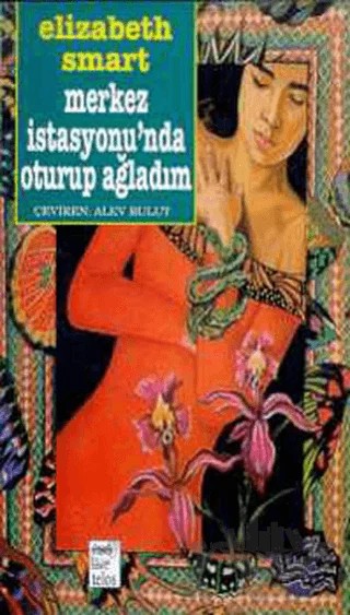 Merkez İstasyonu’nda Oturup Ağladım – Elizabeth Smart – Telos Yayıncılık kitap kapağı