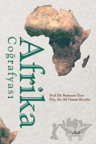 Afrika Coğrafyası – Ramazan Özey, Ali Osman Kocalar – Aktif Yayınevi kitap kapağı