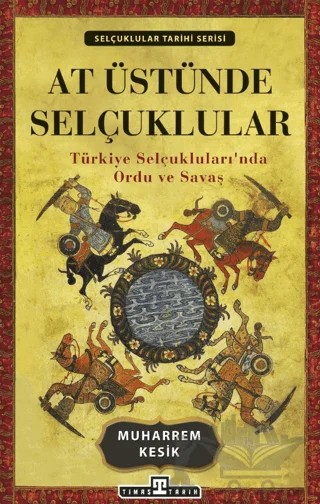 At Üstünde Selçuklular – Muharrem Kesik – Timaş Tarih kitap kapağı
