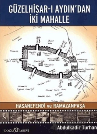 Güzelhisar-ı Aydından İki Mahalle Hasanefendi ve Ramazanpaşa – Abdülkadir Turhan – Doğu Kitabevi kitap kapağı