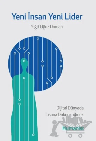 Yeni İnsan, Yeni Lider: Dijital Dünyada İnsana Dokunabilmek – Yiğit Oğuz Duman – Hümanist Kitap Yayıncılık kitap kapağı