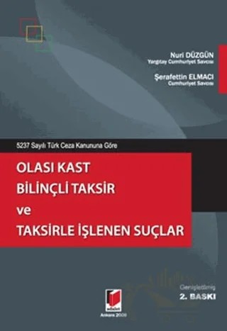 5237 Sayılı Türk Ceza Kanununa Göre Olası Kast Bilinçli Taksir ve Taksirle İşlenen Suçlar – Nuri Düzgün, Şerafettin Elmacı – Adalet Yayınevi kitap kapağı