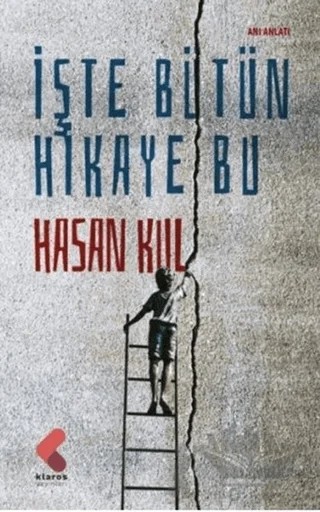 İşte Bütün Hikaye Bu – Hasan Kul – Klaros Yayınları kitap kapağı