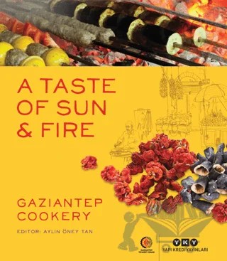 A Taste Of Sun and Fire - Gaziantep Cookery – Kolektif – Yapı Kredi Yayınları kitap kapağı