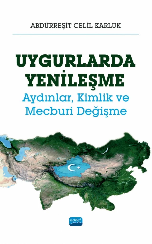 UYGURLARDA YENİLEŞME - Aydınlar, Kimlik ve Mecburi Değişme – Abdürreşit Celil Karluk – Nobel Akademik Yayıncılık kitap kapağı