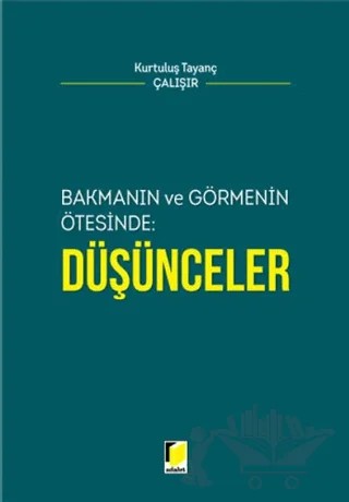 Bakmanın ve Görmenin Ötesinde: Düşünceler – Kurtuluş Tayanç Çalışır – Adalet Yayınevi kitap kapağı