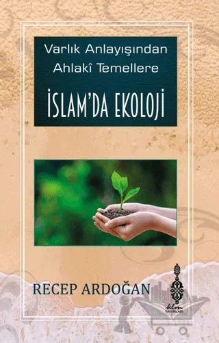 Varlık Anlayışından Ahlaki Temellere İslam’da Ekoloji – Recep Ardoğan – Klm Yayınları kitap kapağı