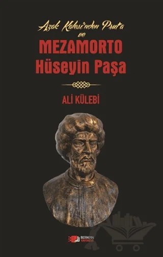 Azak Kalesi'nden Prut'a ve Mezamorto Hüseyin Paşa – Ali Külebi – Berikan Yayınevi kitap kapağı