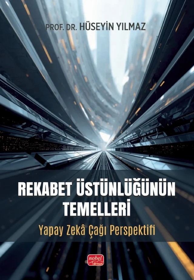 REKABET ÜSTÜNLÜĞÜNÜN TEMELLERİ - Yapay Zekâ Çağı Perspektifi – Hüseyin Yılmaz – Nobel Bilimsel Eserler kitap kapağı