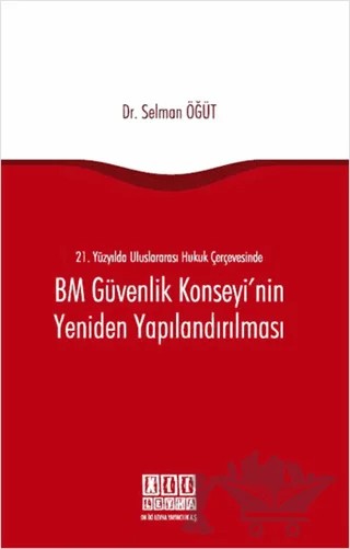 21. Yüzyılda Uluslararası Hukuk Çerçevesinde BM Güvenlik Konseyi'nin Yeniden Yapılandırılması – Selman Öğüt – On İki Levha Yayınları kitap kapağı