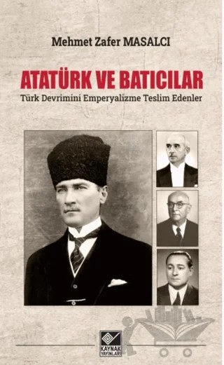 Atatürk ve Batıcılar – Mehmet Zafer Masalcı – Kaynak Yayınları kitap kapağı