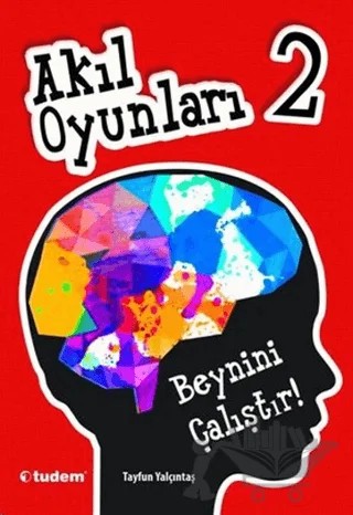 Akıl Oyunları 2: Beynini Çalıştır! – Tayfun Yalçıntaş – Tudem Yayınları kitap kapağı