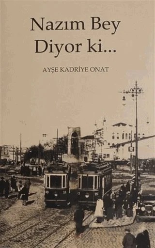 Nazım Bey Diyor ki... – Ayşe Kadriye Onat – Kitabevi Yayınları kitap kapağı