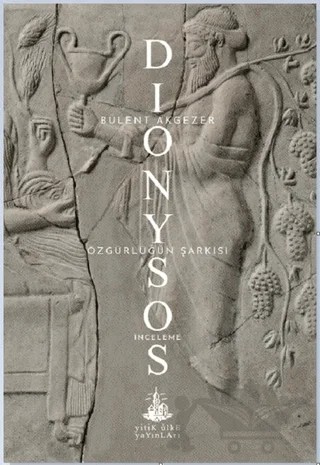 Dionysos - Özgürlüğün Şarkısı – Bülent Akgezer – Yitik Ülke Yayınları kitap kapağı