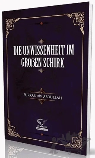 Die Unwissenheit Im Groben Schirk – Furkan Bin Abdullah – Im Auftrag des Islam kitap kapağı