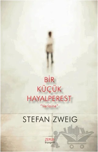 Bir Küçük Hayalperest “Verlaine” – Stefan Zweıg – Zeplin Kitap kitap kapağı