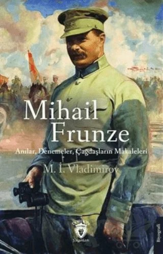 Mihail Frunze Anılar Denemeler Çağdaşların Makaleleri – M. İ. Vladimirov – Dorlion Yayınları kitap kapağı