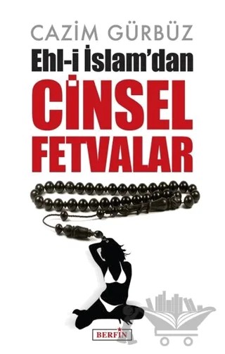 Ehl-i İslam’dan Cinsel Fetvalar – Cazım Gürbüz – Berfin Yayınları kitap kapağı