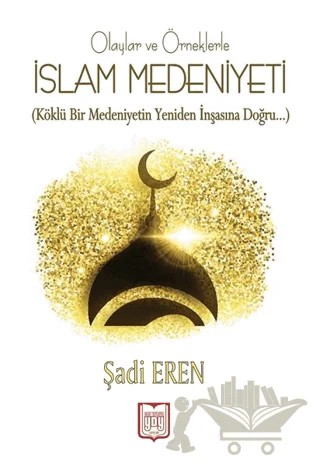 Olaylar ve Örneklerle İslam Medeniyeti – Şadi Eren – YDY Yayınları kitap kapağı