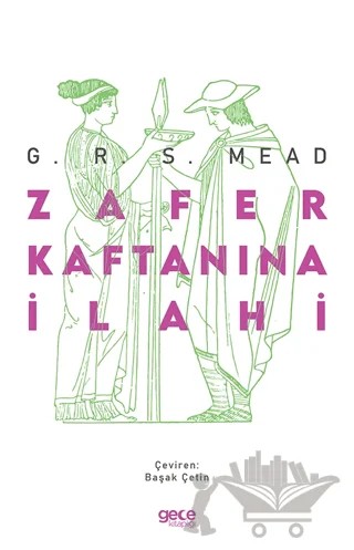 Zafer Kaftanına İlahi – George Robert Stowe Mead, George Robert Stow Mead – Gece Kitaplığı kitap kapağı