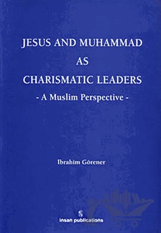 Jesus And Muhammad As Charismatic Leaders – İbrahim Görener – İnsan Publications kitap kapağı
