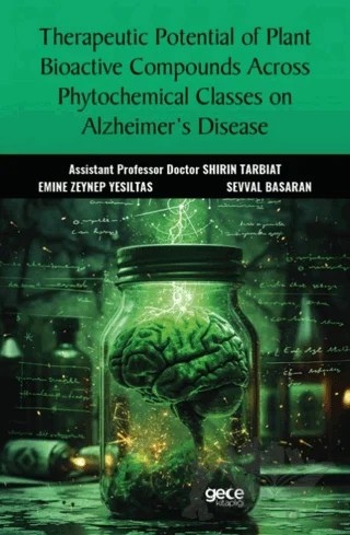 Therapeutic Potential of Plant Bioactive Compounds Across Phytochemical Classes on Alzheimer’s Disease – Shirin Tarbiat – Gece Kitaplığı kitap kapağı