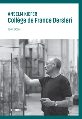 Anselm Kiefer: College de France Dersleri – Özkan Eroğlu – Tekhne Yayınları kitap kapağı