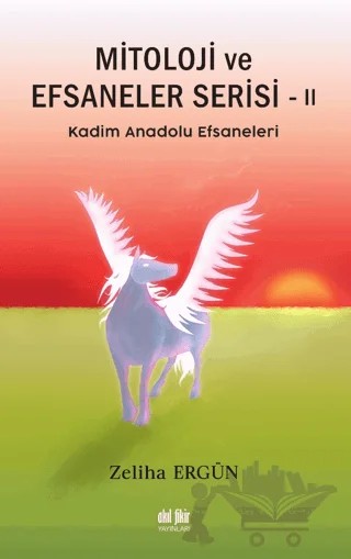 Mitoloji ve Efsaneler Serisi 2 – Zeliha Ergün – Akıl Fikir Yayınları kitap kapağı