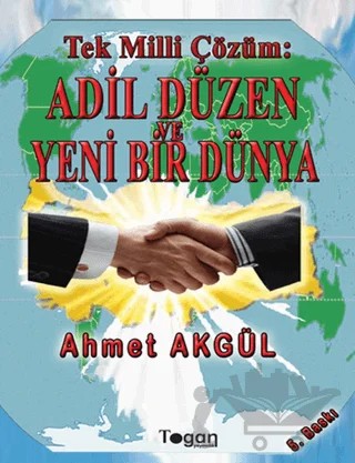 Tek Milli Çözüm: Adil Düzen ve Yeni Bir Dünya – Ahmet Akgül – Togan Yayıncılık kitap kapağı