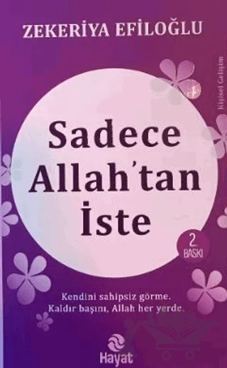 Sadece Allah’tan İste – Zekeriya Efiloğlu – Hayat Yayınları kitap kapağı