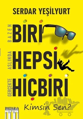 Bazen Biri Aslında Hepsi Gerçekte Hiçbiri - Kimsin Sen? – Serdar Yeşilyurt – Patara Kitap kitap kapağı