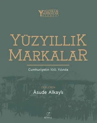 Yüzyıllık Markalar – Kolektif – ELMA Yayınevi kitap kapağı