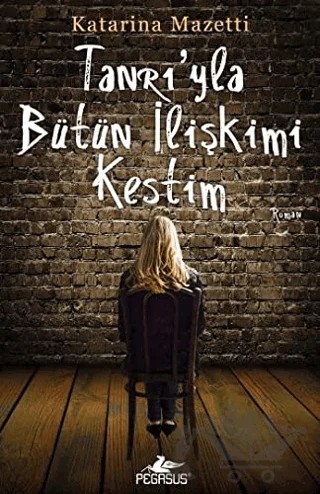 Tanrı'yla Bütün İlişkimi Kestim – Katarina Mazetti – Pegasus Yayınları kitap kapağı