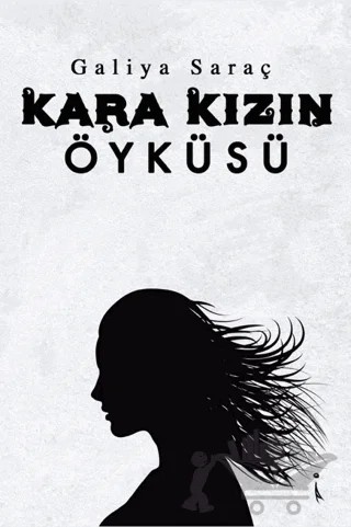 Kara Kızın Öyküsü – Galiya Saraç – İkinci Adam Yayınları kitap kapağı
