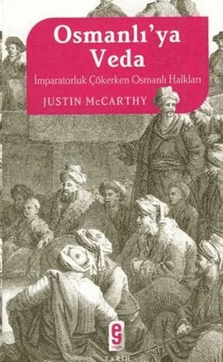Osmanlı’ya Veda İmparatorluk Çökerken Osmanlı Halkları – Justin McCarthy – Etkileşim Yayınları kitap kapağı