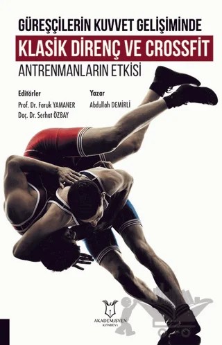Güreşçilerin Kuvvet Gelişiminde Klasik Direnç ve Crossfit Antrenmanların Etkisi – Abdullah Demirli – Akademisyen Kitabevi kitap kapağı