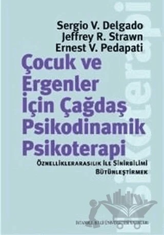 Çocuk ve Ergeneler İçin Çağdaş Psikodinamik Psikoterapi – Ernest V. Pedapati, Jeffrey R. Strawn, Sergio V. Delgado – İstanbul Bilgi Üniversitesi Yayınları kitap kapağı