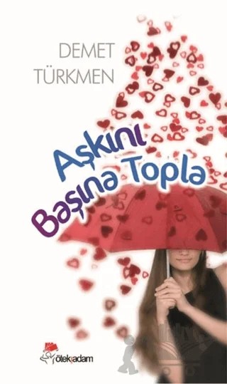 Aşkını Başına Topla – Demet Türkmen – Öteki Adam Yayınları kitap kapağı