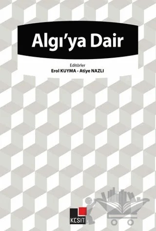Algı'ya Dair – Atiye Nazlı, Erol Kuyma – Kesit Yayınları kitap kapağı