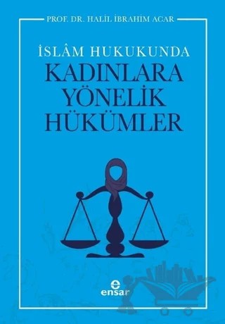 İslam Hukukunda Kadınlara Yönelik Hükümler – Halil İbrahim Açar – Ensar Neşriyat kitap kapağı