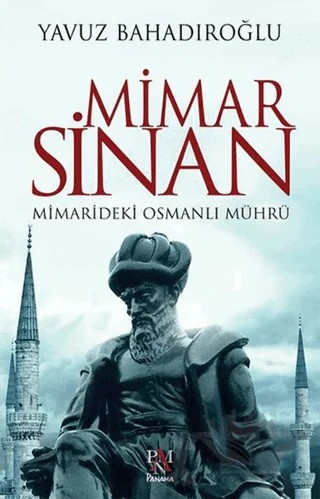 Mimar Sinan: Mimarideki Osmanlı Mührü – Yavuz Bahadıroğlu – Panama Yayıncılık kitap kapağı