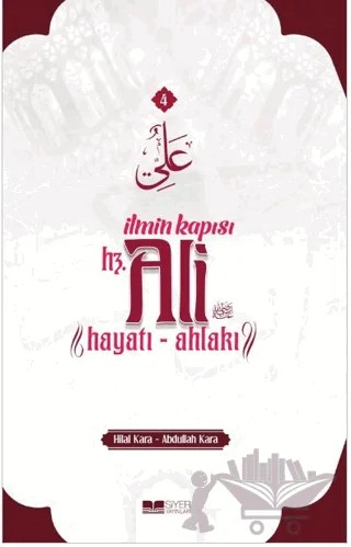 İlmin Kapısı Hz. Ali – Abdullah Kara, Hilal Kara – Siyer Yayınları kitap kapağı